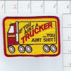 If You Ain't A Trucker You Ain't Shit! Embroidered Sew On Hat Cap Patch